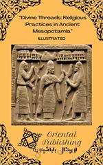 Divine Threads: Religious Practices in Ancient Mesopotamia