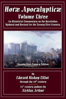 Horae Apocalypticae Volume 3 - E B Elliot,Nicklas Arthur - cover