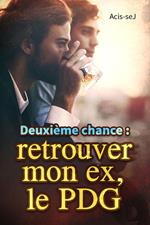 Deuxième chance : retrouver mon ex, le PDG