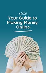 Your Guide to Making Money Online