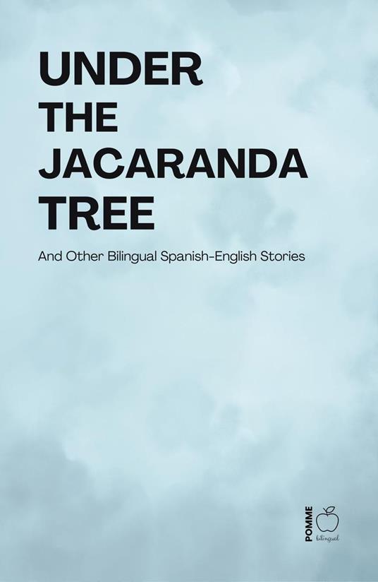 Under the Jacaranda Tree And Other Bilingual Spanish-English Stories