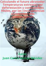 Calculando el futuro abrasador: Temperaturas extremas por deforestación y combustibles fósiles, por las cinco potencias económicas más contaminantes