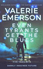 Even Tyrants Get the Blues: Five Tales of a Darkly Imagined Future