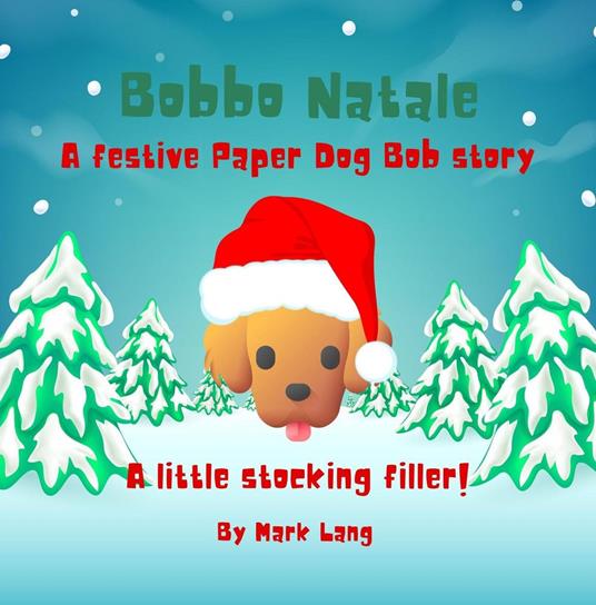 Bobbo Natale - A festive Paper Dog Bob Story - Mark Lang - ebook