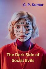The Dark Side of Social Evils