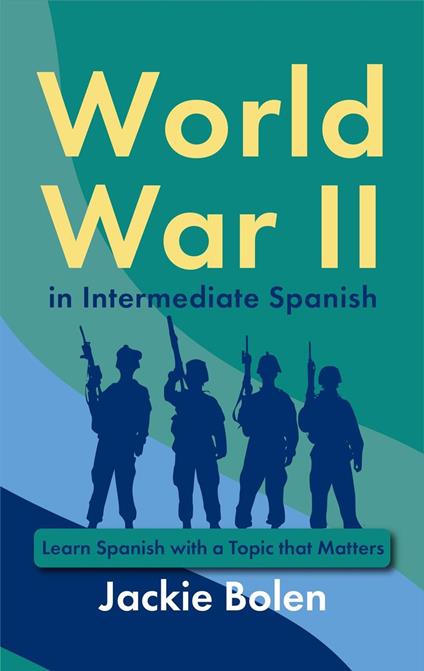 World War II in Intermediate Spanish: Learn Spanish with a Topic that Matters