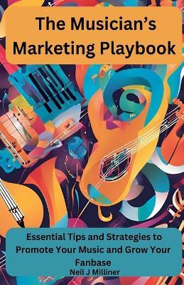 The Musician's Marketing Playbook - Neil Milliner - cover