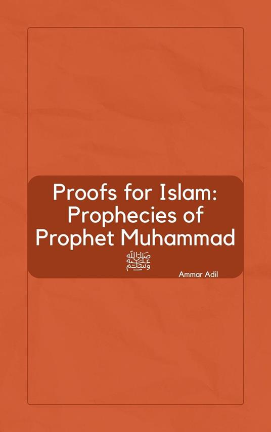 Proofs for Islam: Prophecies of Prophet Muhammad ?