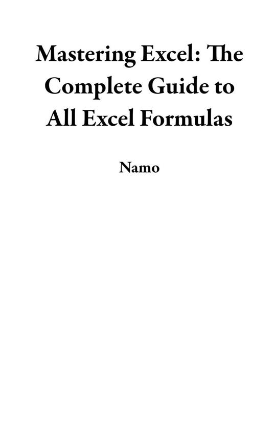 Mastering Excel: The Complete Guide to All Excel Formulas