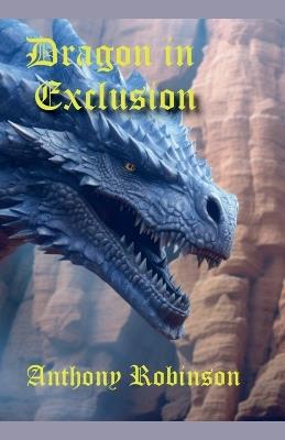 Dragon in Exclusion - Anthony Robinson - cover