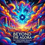 Beyond the Agora: Fractured Realms