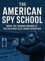 The American Spy School: Inside the Training Grounds of the CIA''s Most Elite Covert Operatives
