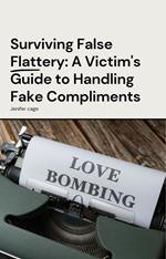 Surviving False Flattery: A Victim's Guide to Handling Fake Compliments