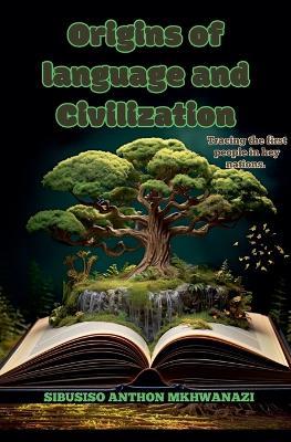 Origins of Language and Civilization - Sibusiso Anthon Mkhwanazi - cover