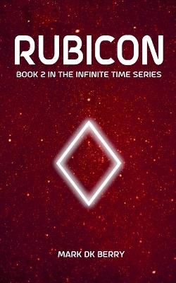 Rubicon: Book 2 in the Infinite Time Series - Mark Dk Berry - cover