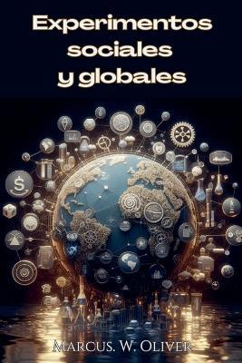 Experimentos Sociales y Globales - Marcus W Oliver - cover
