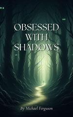 Obsessed With Shadows