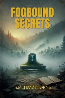 Fogbound Secrets - S M Hawthorne - cover