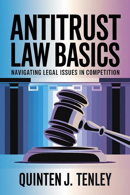 Antitrust Law Basics: Navigating Legal Issues in Competition