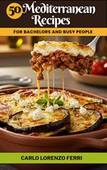50 Mediterranean Recipes for Bachelors and Busy People