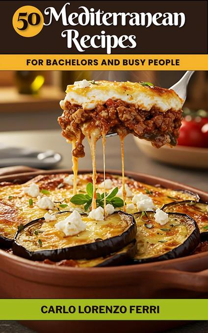 50 Mediterranean Recipes for Bachelors and Busy People