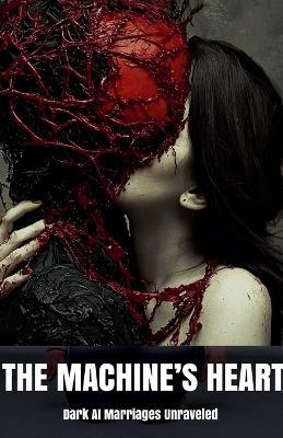 The Machine's Heart: Dark AI Marriages Unraveled - Morgan B Blake - cover
