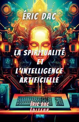 La spiritualité et l'intelligence artificielle - Eric Dac - cover