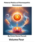 Materia Medica of Homeopathic Gemstones: Volume Four
