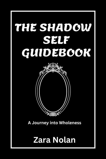 The Shadow Self Guidebook: A Journey Into Wholeness