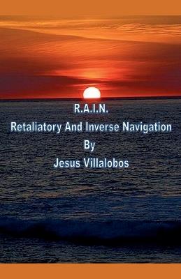 R.A.I.N. Retaliatory And Inverse Navigation - Jesus Villalobos - cover