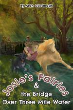 Josie’s Fairies And the Bridge Over Three Mile Water