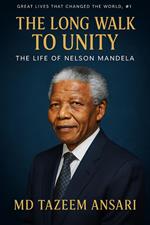The Long Walk to Unity: The Life of Nelson Mandela