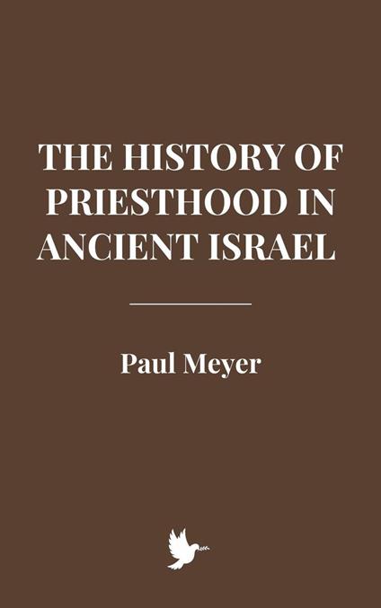 The History of Priesthood in Ancient Israel - Meyer, paul - ebook