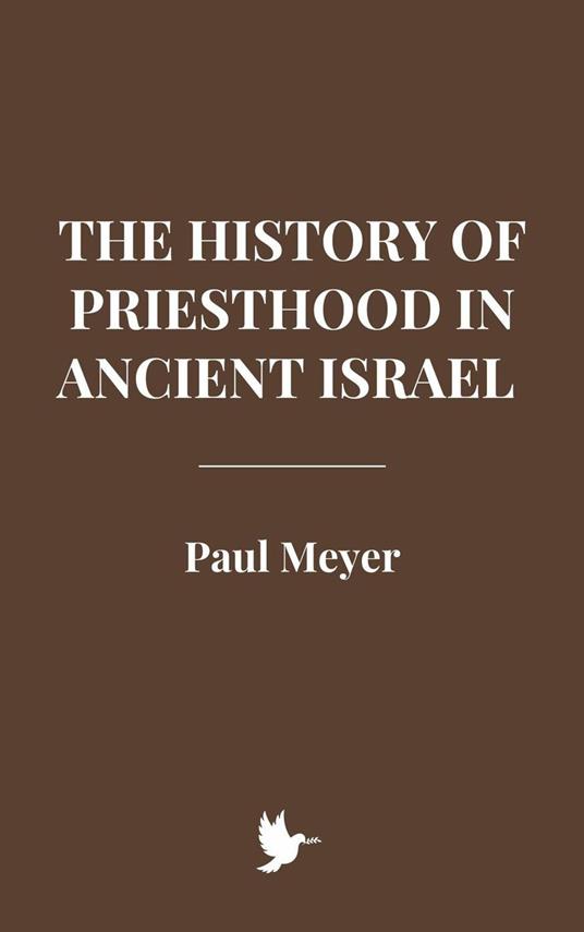 The History of Priesthood in Ancient Israel - Meyer, paul - ebook