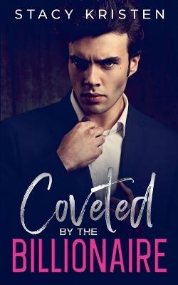 Coveted by the Billionaire - Stacy Kristen - cover