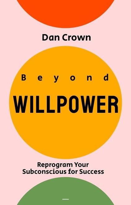 Beyond Willpower: Reprogram Your Subconscious for Success