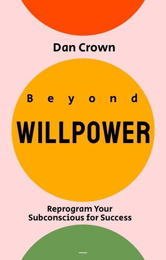 Beyond Willpower: Reprogram Your Subconscious for Success