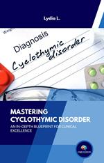Mastering Cyclothymic Disorder: An In-Depth Blueprint for Clinical Excellence