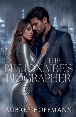 The Billionaire's Biographer - Aubrey Hoffmann - cover