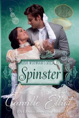 Lady Wynwood's Spies, Volume 7: Spinster - Camille Elliot - cover