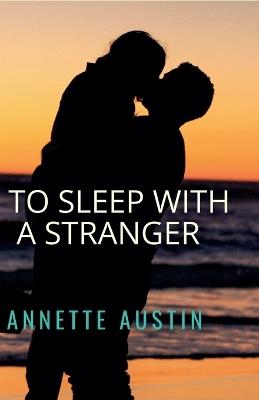 To Sleep With A Stranger - Annette Austin - cover