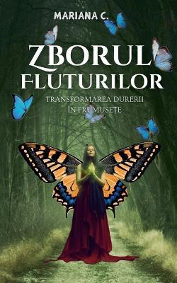 Zborul fluturilor.Transformarea durerii in frumusete - Mariana C - cover
