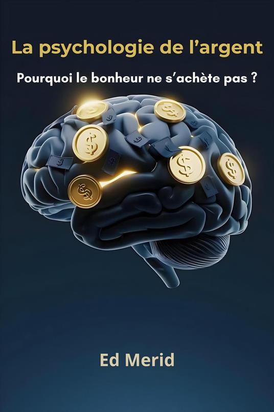 La psychologie de l'argent : Pourquoi le bonheur ne s'achète pas ?
