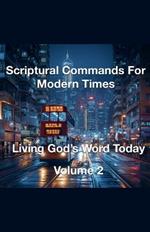 Scriptural Commands for Modern Times Living God's Word Today Volume 2