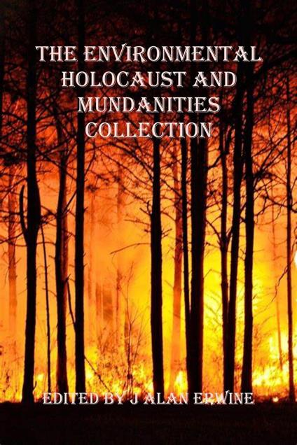 The Environmental Holocaust and Mundanities Collection
