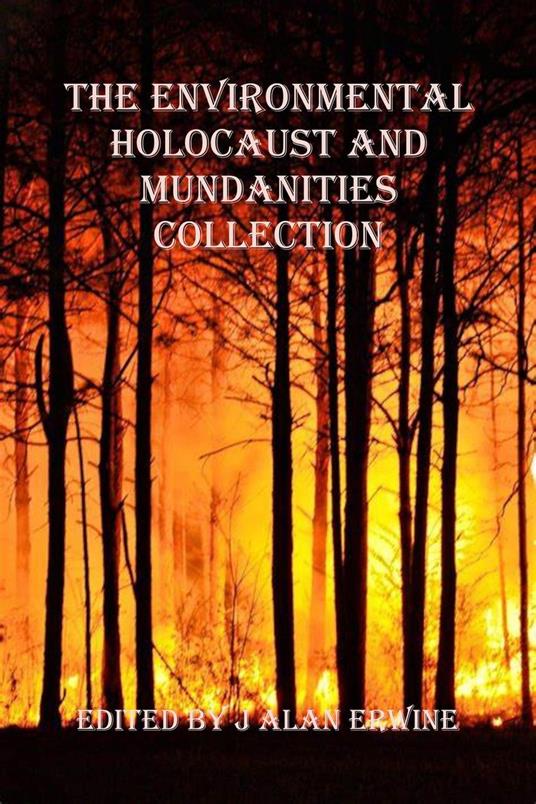 The Environmental Holocaust and Mundanities Collection