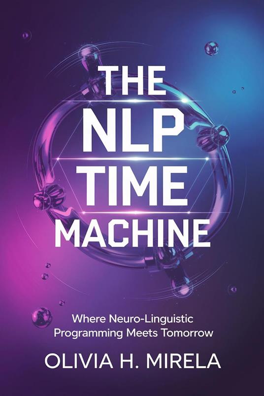 The NLP Time Machine: Where Neuro-Linguistic Programming Meets Tomorrow