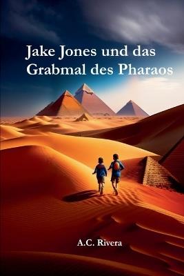 Jake Jones und das Grabmal des Pharaos - A C Rivera - cover