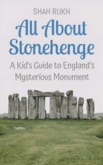 All About Stonehenge: A Kid's Guide to England’s Mysterious Monument