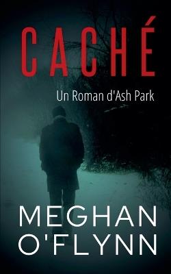 Caché: Un Roman d'Ash Park - Meghan O'Flynn - cover